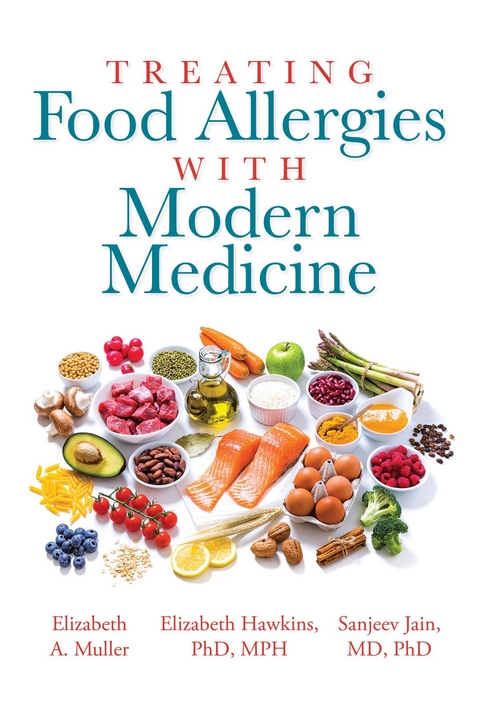 Treating Food Allergies with Modern Medicine -  Elizabeth Hawkins PhD MPH,  Elizabeth A Muller,  Sanjeev Jain MD PhD