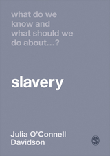 What Do We Know and What Should We Do About Slavery? - Julia O′connell Davidson