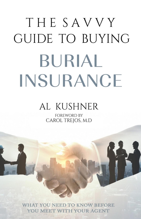 The Savvy Guide To Buying Burial Insurance - Al Kushner
