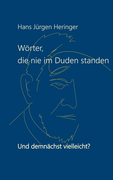 Wörter, die nie im Duden standen -  Hans Jürgen Heringer