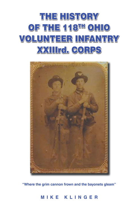 The History of the 118th Ohio Volunteer Infantry XXIIIrd. Corps - Mike Klinger