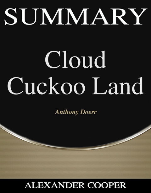 Summary of Cloud Cuckoo Land - Alexander Cooper