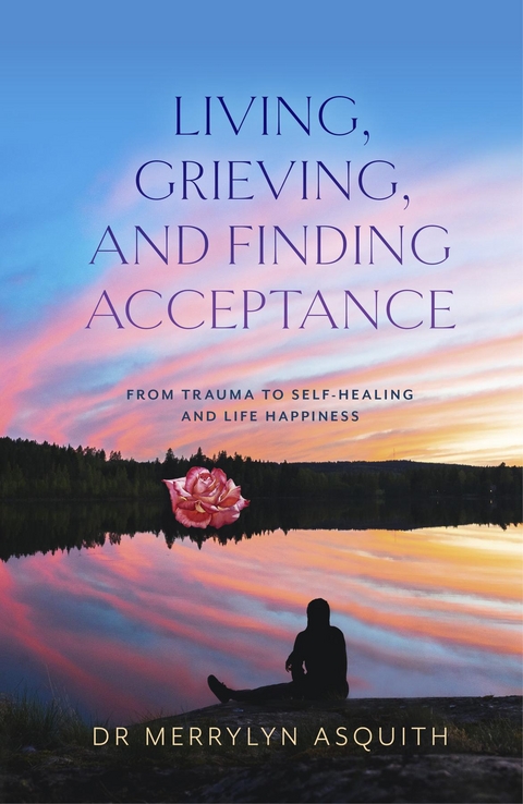 Living,  Grieving, and Finding Acceptance - Merrylyn Asquith