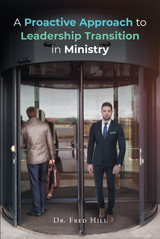 A Proactive Approach to Leadership Transition in Ministry - Dr. Fred Hill