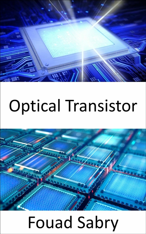 Optical Transistor -  Fouad Sabry