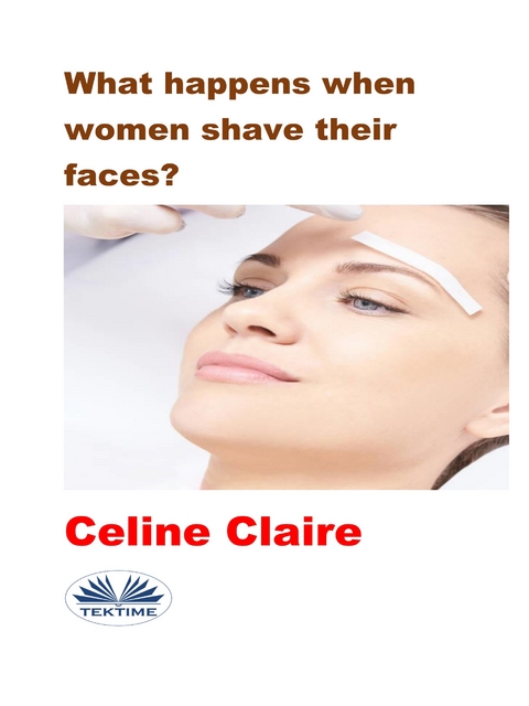 What Happens When Women Shave Their Faces? - Celine Claire