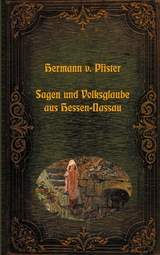 Sagen und Volksglaube aus Hessen-Nassau - Hermann Von Pfister