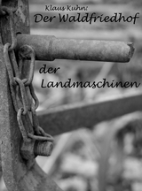 Der Waldfriedhof der Landmaschinen - Klaus Kuhn