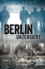 Berlin unzensiert - Marcel Bormann