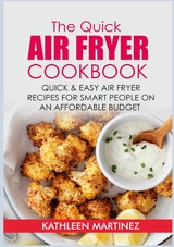 The Quick Air Fryer Cookbook - Kathleen Martinez