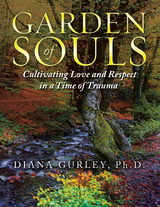 Garden of Souls -  Diana Gurley Ph.D.