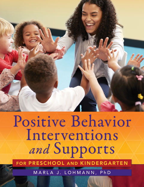 Positive Behavior Interventions and Supports for Preschool and Kindergarten -  Marla J. Lohmann