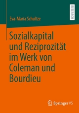 Sozialkapital und Reziprozität im Werk von Coleman und Bourdieu - Eva-Maria Schultze