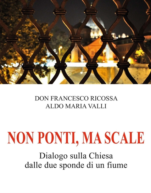 Non ponti, ma scale - Aldo Maria Valli, Francesco Ricossa