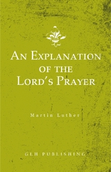 An Explanation of the Lord's Prayer - Martin Luther