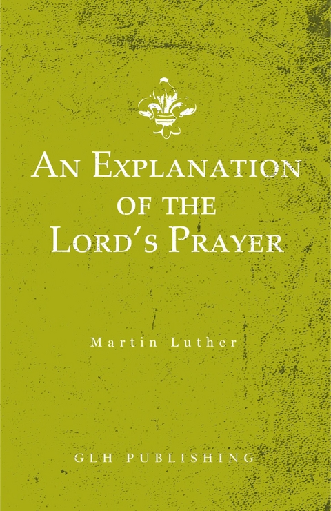 Explanation of the Lord's Prayer -  Martin Luther