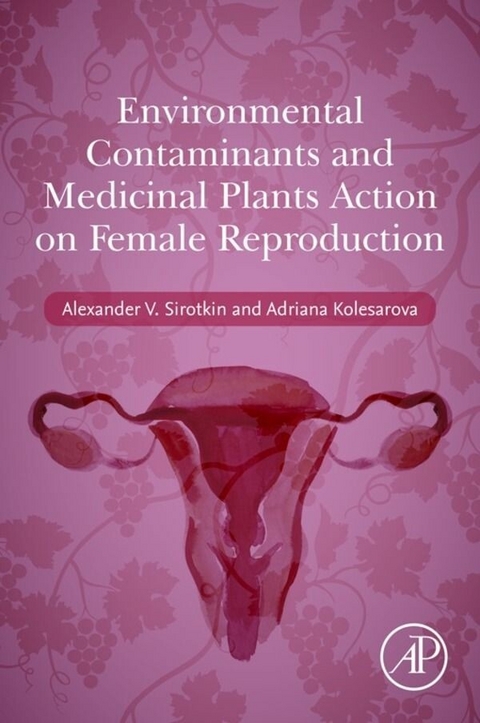 Environmental Contaminants and Medicinal Plants Action on Female Reproduction -  Adriana Kolesarova,  Alexander V. Sirotkin