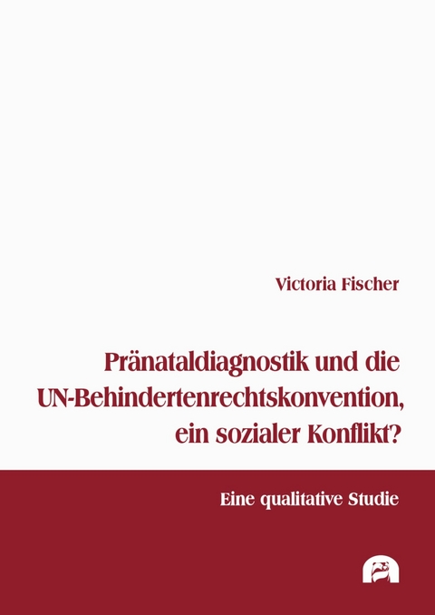 Pränataldiagnostik und die UN-Behindertenrechtskonvention, ein sozialer Konflikt? -  Victoria Fischer