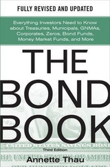 The Bond Book, Third Edition: Everything Investors Need to Know About Treasuries, Municipals, GNMAs, Corporates, Zeros, Bond Funds, Money Market Funds, and More - Thau, Annette
