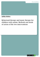Behavioral therapy and music therapy for children with autism. Methods and mode of action of the two interventions - Julika Schira
