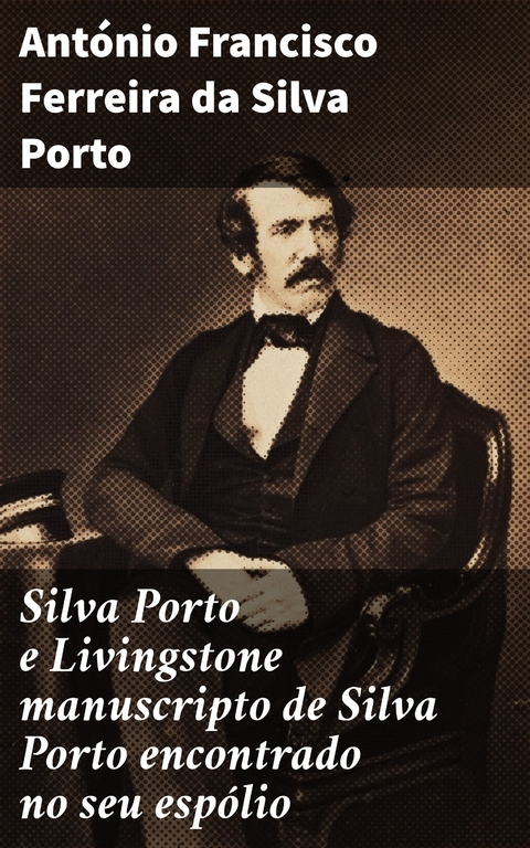 Silva Porto e Livingstone manuscripto de Silva Porto encontrado no seu espólio - António Francisco Ferreira da Silva Porto