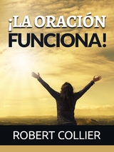 ¡La Oración funciona! (Traducido) - Robert Collier