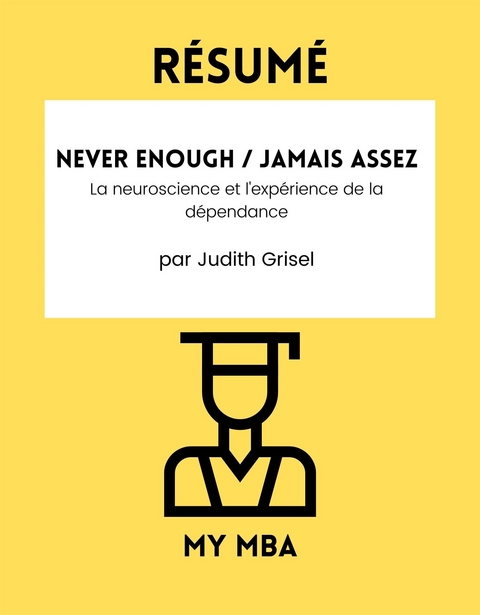 Resume: Never Enough / Jamais Assez : La Neuroscience Et L'experience De La Dependance Par Judith Grisel -  My MBA