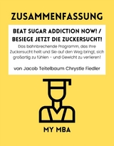 Zusammenfassung: Beat Sugar Addiction Now! / Besiege Jetzt Die Zuckersucht! Von Jacob Teitelbaum Chrystle Fiedl -  My MBA