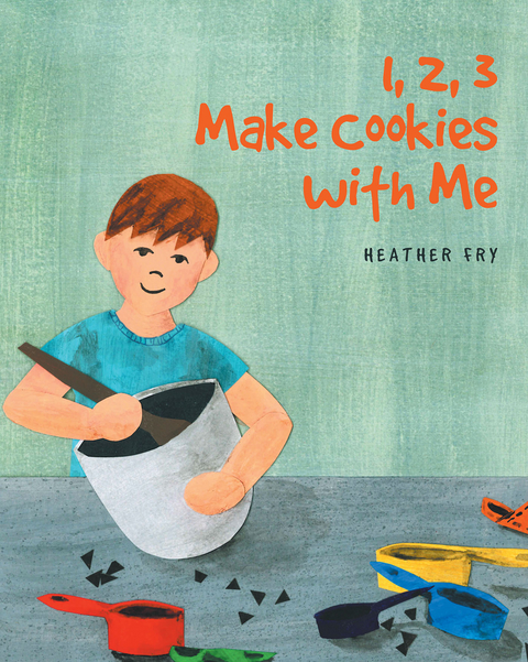 1, 2, 3 Make Cookies with Me -  Heather Fry