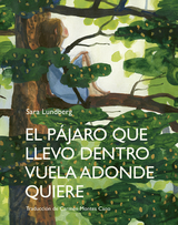 El pájaro que llevo dentro vuela adonde quiere - Sara Lundberg