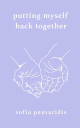 Putting Myself Back Together -  Sofia Pantaridis