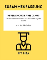 Zusammenfassung: Never Enough / Nie Genug : Die Neurowissenschaft Und Die Erfahrung Der Sucht Von Judith Grisel -  My MBA