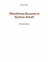 Öffentliches Baurecht in Sachsen-Anhalt - Thorsten Franz