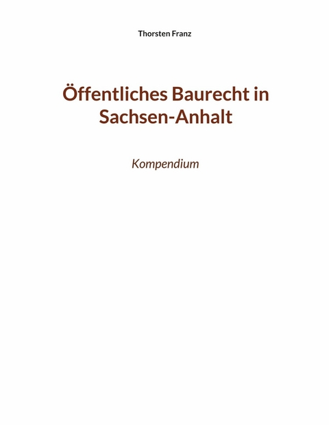 Öffentliches Baurecht in Sachsen-Anhalt - Thorsten Franz