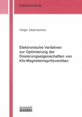 Elektronische Verfahren zur Optimierung der Dosierungseigenschaften von Kfz-Magneteinspritzventilen - Holger Glasmachers