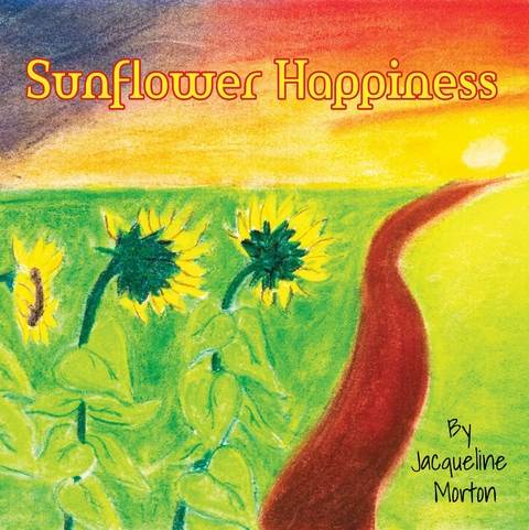 Sunflower Happiness - Jacqueline L Morton