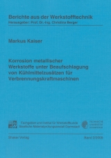 Korrosion metallischer Werkstoffe unter Beaufschlagung von Kühlmittelzusätzen für Verbrennungskraftmaschinen - Markus Kaiser