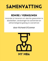 Samenvatting: Rewire / Vernieuwen : Verander Je Hersenen Om Slechte Gewoonten Te Doorbreken, Verslavingen Te Overwinnen En Zelfvernietigend Gedrag Te Overwinnen Door Richard O'connor -  My MBA