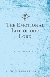 Emotional Life of our Lord -  Benjamin B. Warfield