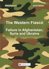 The Western Fiasco: Failure in Afghanistan, Syria and Ukraine - Hang Nguyen, Jamal Qaiser