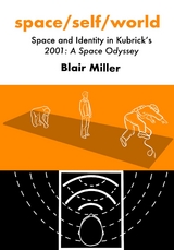 space/self/world: Space and Identity in Kubrick's 2001 - Blair Miller
