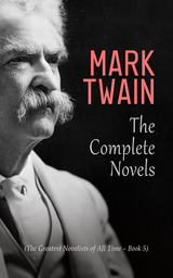 Mark Twain: The Complete Novels (The Greatest Novelists of All Time – Book 5) - Mark Twain