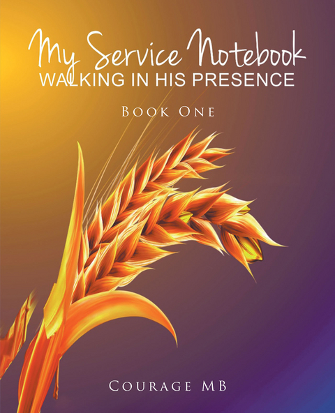 My Service Notebook: Walking In His Presence - Courage MB