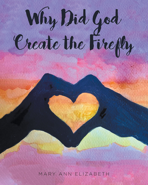 Why Did God Create the Firefly? - Mary Ann Elizabeth