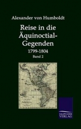 Reise in die Äcquinoctial-Gegenden 1799-1804 - Alexander von Humboldt