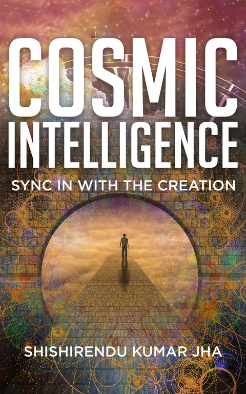 Cosmic Intelligence -  Shishirendu Kumar Jha