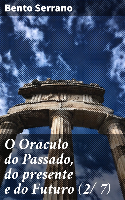 O Oraculo do Passado, do presente e do Futuro (2/ 7) - Bento Serrano