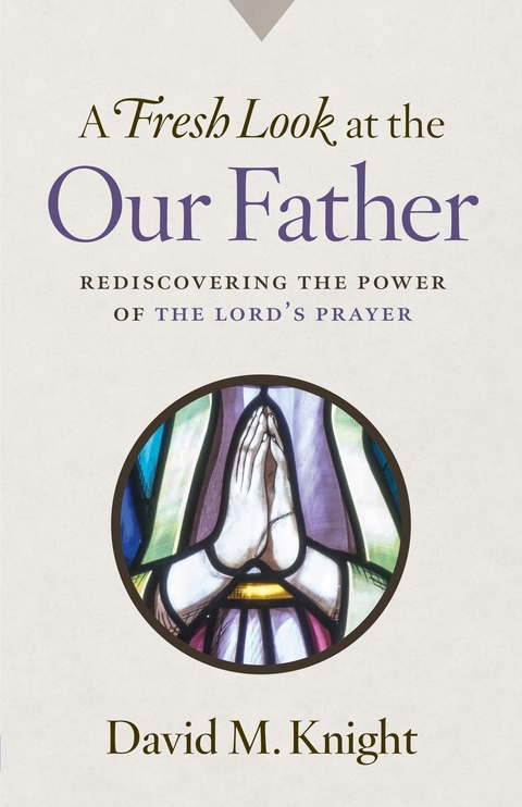 Fresh Look at the Our Father -  David Knight