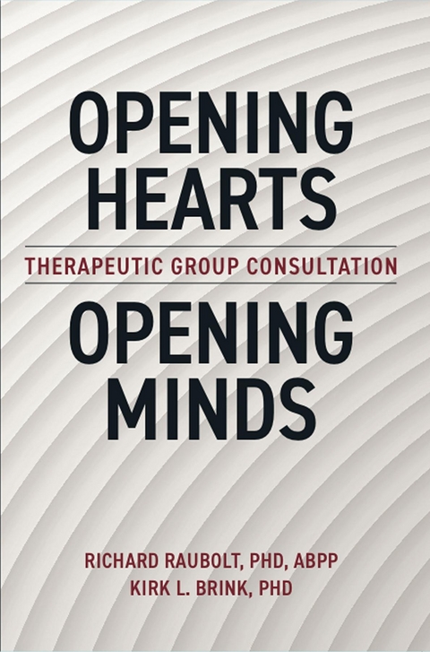 Opening Hearts, Opening Minds -  Richard Raubolt Ph.D. ABPP,  Kirk Brink Ph.D.
