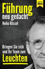 Führung neu gedacht – bringen Sie sich und Ihr Team zum Leuchten - Heiko Rössel